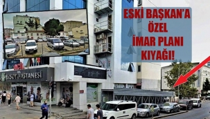 Eski Başkan'a özel imar planı kıyağı!