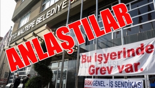 MALTEPE BELEDİYESİNDE GREV BİTTİ!