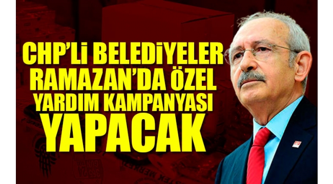 CHP Genel Başkanı Kılıçdaroğlu talimat verdi: İhtiyaç sahiplerinin yüzü gülecek