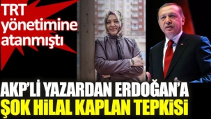 AKPli yazardan Erdoğana şok Hilal Kaplan tepkisi