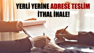Yerli yerine adrese teslim ithal ihale!