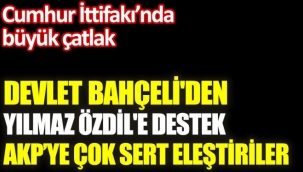Bahçeliden Yılmaz Özdile destek. AKPye çok sert eleştiriler