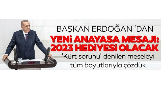 Başkan Erdoğandan TBMMde yeni anayasa mesajı: En güzel 2023 hediyesi olacaktır