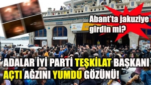 İYİ Parti Adalar Teşkilat Başkanı Narman:"Prens Adalarından Soros Adalarına"