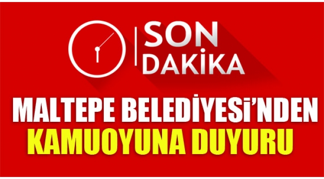 MALTEPE BELEDİYESİ'NDEN KAMUOYUNA DUYURU