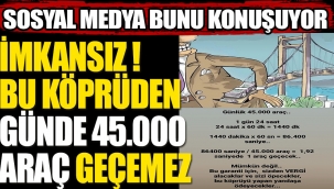 Çanakkale Köprüsünden günde 45.000 araç geçemez!