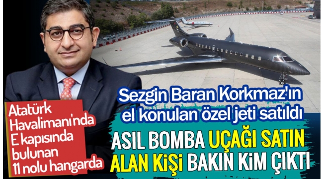 Sezgin Baran Korkmazın el konulan özel jeti satıldı.