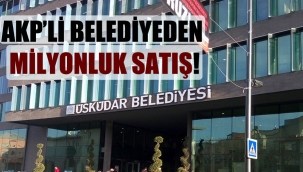 AKP'li belediyeden milyonluk satış!