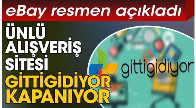 Türkiyenin en ünlü e-ticaret sitelerinden GittiGidiyor kapanıyor