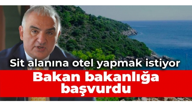 AKPli Bakan bakanlığa başvurdu... Sit alanına otel yapmak istiyor
