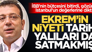 İBB BAŞKANI EKREM İMAMOĞLU YALILARI DA SATIYOR!