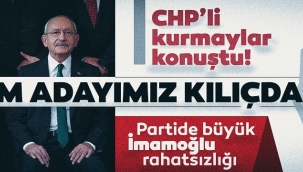 CHP'li kurmaylar konuştu: Bizim adayımız Kılıçdaroğlu...