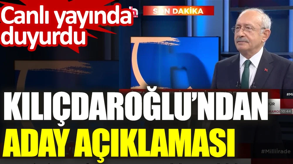 Kılıçdaroğlu'ndan canlı yayında adaylık açıklaması…