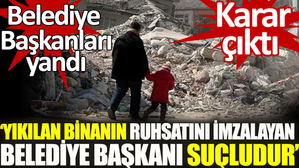 Belediye Başkanları yandı. Yıkılan binanın ruhsatını imzalayan belediye başkanı suçludur