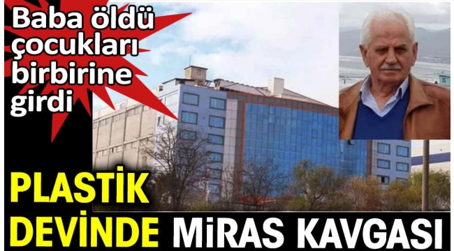 Plastik devinde miras kavgası