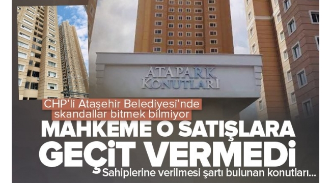 CHP'nin Ataşehir Belediyesi'nin hukuka aykırı daire satışına mahkeme geçit vermedi!.