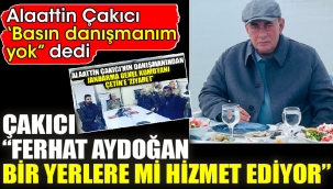 Alaattin Çakıcı 'Basın danışmanım yok" dedi 'Ferhat Aydoğan bir yerlere mi hizmet ediyor?'
