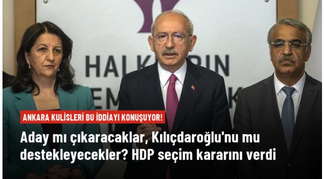 Ankara kulisleri bu iddiayı konuşuyor: HDP aday çıkarmayıp Kılıçdaroğlu'na destek verecek