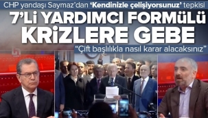 İsmail Saymaz muhalefetin 7 yardımcılı cumhurbaşkanı formülüne tepki gösterdi: "Krizlere gebe bir durum" .