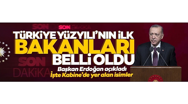 Cumhurbaşkanı Erdoğan, yeni Kabine'yi açıkladı!