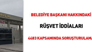 Belediye Başkanı hakkındaki rüşvet iddiaları 4483 kapsamında soruşturulamaz