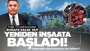 Halk TV'nin patronu kaçak yapıya yeniden başladı! İmamoğlu diyet borcunu mu ödüyor?