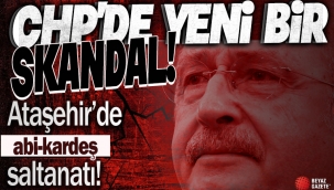 CHP'li Kadıköy ve Ataşehir belediyelerinde abi-kardeş saltanatı