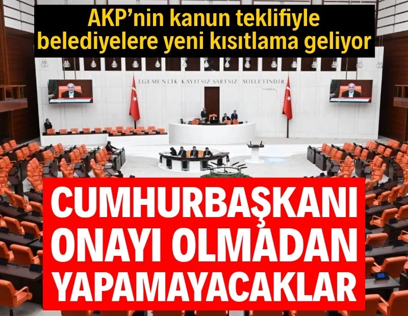AKP’nin kanun teklifiyle belediyelere yeni kısıtlama