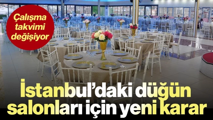 İstanbul'daki Düğün Salonları İçin Yeni Karar: Çalışma Takvimi Değişiyor